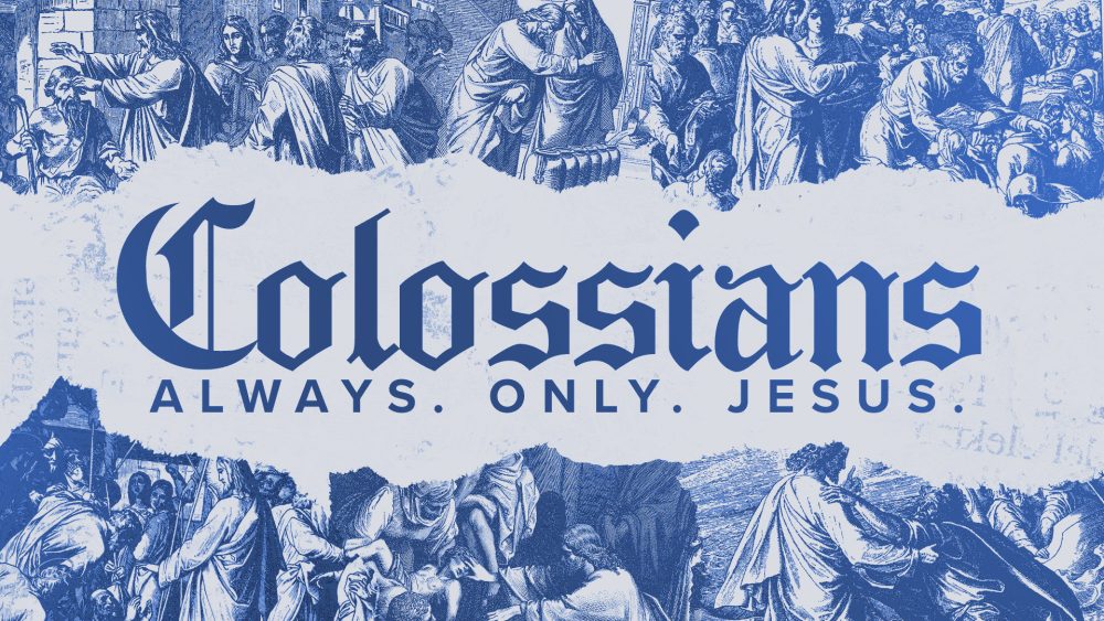 Colossians: Always Only Jesus